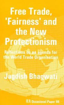 Paperback Free Trade, 'Fairness' and the New Protectionism: Reflections on an Agenda for the World Trade Organisation. Jagdish Bhagwati Book