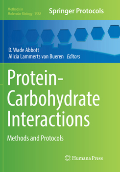Protein-Carbohydrate Interactions: Methods and Protocols - Book #1580 of the Methods in Molecular Biology