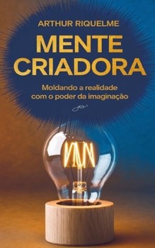 Paperback Mente Criadora: Moldando a Realidade com o Poder da Imaginação [Portuguese] Book