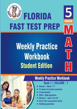 Paperback Florida Standards Assessment (FSA) Test Prep, 5th Grade MATH Student Edition,Volume 1: Weekly Practice Workbook , Weeks 1 - 17 (FLORIDA State (FSA) Test Prep by Math-Knots) Book