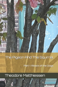 Paperback The Pigeon And The Squirrel: Part 1: Attack of the Dogs Book