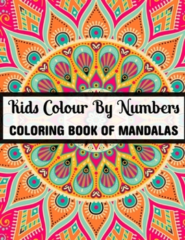 Kids Colour By Numbers Coloring Book Of Mandalas: 25+ Colour By Numbers  Mandalas Relaxation and Stress Relief (Mandalas Colour By Number Books)