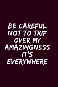 Paperback Be careful not to trip over my amazingness It's everywhere: Blank Lined Notebook 6x9 Journal For write In & And Note Book