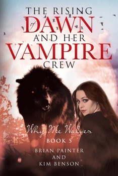 Paperback The Rising of Dawn and Her Vampire Crew: Why Me Wolves Book