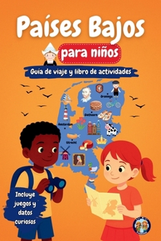 Países Bajos para Niños - Guía de Viaje y Libro de Actividades: Descubre la cultura, la historia, las ciudades y las tradiciones de los Países Bajos (Los Mini Trotamundos) (Spanish Edition)
