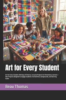 Paperback Art for Every Student: Art for Every Student: 180 Days of Diverse, Inclusive Projects for Elementary Learners - 365+ Projects designed to engage stude Book