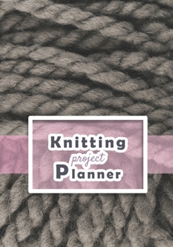 Paperback Knitting Project Planner: knitting journal for beginner or expert Keep track of your knitting Up To 60 Knitting Projects 125 pages, 7x10 Paperba Book