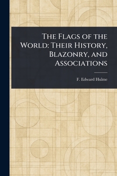 Paperback The Flags of the World: Their History, Blazonry, and Associations Book