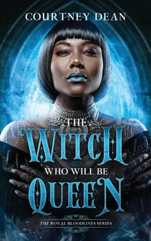 The Witch Who Will Be Queen - Book #1 of the Royal Bloodlines