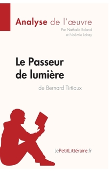 Paperback Le Passeur de lumière de Bernard Tirtiaux (Analyse de l'oeuvre): Analyse complète et résumé détaillé de l'oeuvre [French] Book