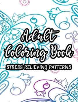 Paperback Adult Coloring Book Stress Relieving Patterns: Florals, Mandalas, And More To Color For Stress Relief, Coloring Pages For Relaxation And Unwinding, Gr Book