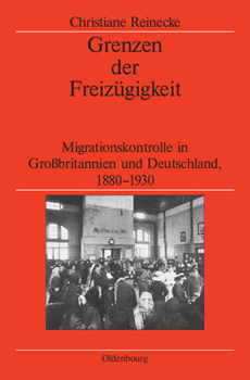 Grenzen Der Freiz�gigkeit: Migrationskontrolle in Gro�britannien Und Deutschland, 1880-1930