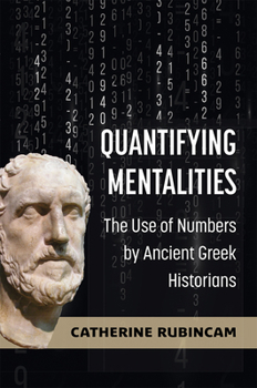 Hardcover Quantifying Mentalities: The Use of Numbers by Ancient Greek Historians Book