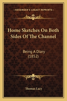 Paperback Home Sketches On Both Sides Of The Channel: Being A Diary (1852) Book