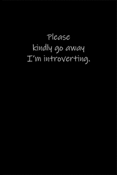 Paperback Please kindly go away - I'm introverting.: Journal or Notebook (6x9 inches) with 120 doted pages. Book