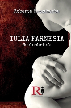 Paperback IULIA FARNESIA - Seelenbriefe: Die wahre Geschichte der Giulia Farnese [German] Book