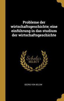 Hardcover Probleme der wirtschaftsgeschichte; eine einführung in das studium der wirtschaftsgeschichte [German] Book