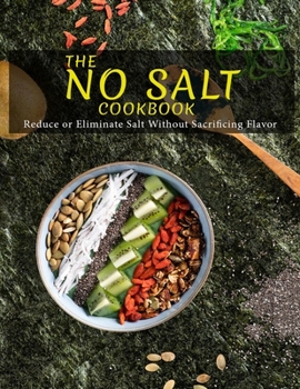 Paperback The No Salt Cookbook: Reduce or Eliminate Salt Without Sacrificing Flavor Book