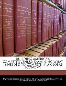 Paperback Building America's Competitiveness: Examining What Is Needed to Compete in a Global Economy Book