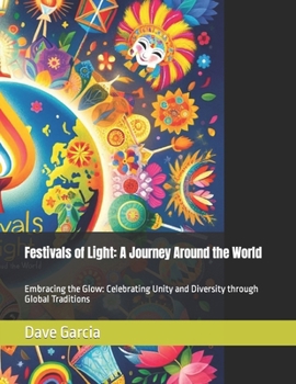 Paperback Festivals of Light: A Journey Around the World: Embracing the Glow: Celebrating Unity and Diversity through Global Traditions Book