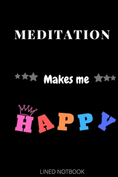Paperback Meditation Makes Me Happy- Journals, Planners and Diaries to Write In 6x9 inch 120 pages Blank Lined Notebooks Book