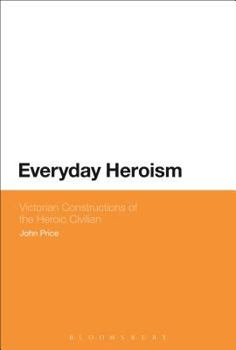 Paperback Everyday Heroism: Victorian Constructions of the Heroic Civilian Book