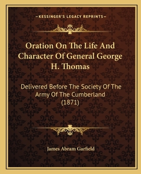 Paperback Oration On The Life And Character Of General George H. Thomas: Delivered Before The Society Of The Army Of The Cumberland (1871) Book