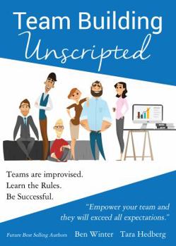 Paperback Team Building Unscripted: Teams are improvised. Learn the Rules. Be Successful. Book