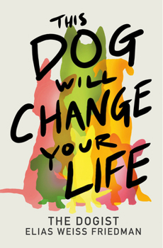 Hardcover This Dog Will Change Your Life Book