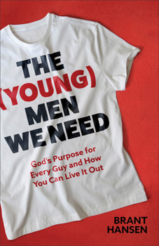 Paperback The (Young) Men We Need: God's Purpose for Every Guy and How You Can Live It Out Book