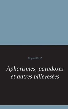Paperback Aphorismes, paradoxes et autres billevesées [French] Book