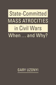State-Committed Mass Atrocities in Civil War: When … and Why?