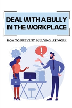 Paperback Deal With A Bully In The Workplace: How To Prevent Bullying At Work: Civil Behavior At Work Book