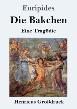 Paperback Die Bakchen (Großdruck): Eine Tragödie [German] Book