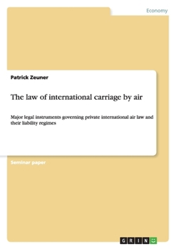 Paperback The law of international carriage by air: Major legal instruments governing private international air law and their liability regimes Book