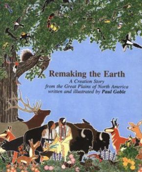 Hardcover Remaking the Earth: A Creation Story from the Great Plains of North America Book