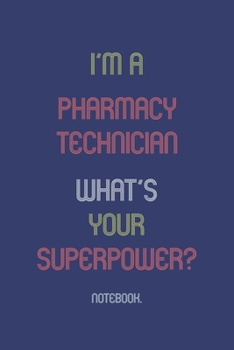 Paperback I'm A Pharmacy Technician What Is Your Superpower?: Notebook Book