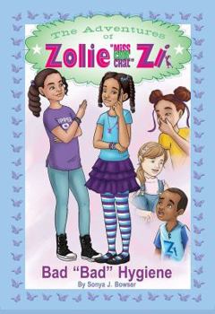 Paperback The Adventures of Zolie " Miss Chit Chat" Zi: Bad Bad Hygiene Book