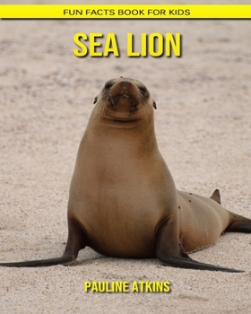 Sea Lion: Fun Facts Book for Kids