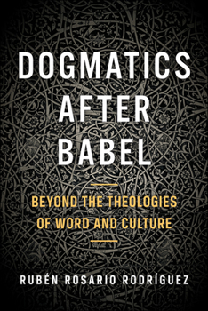 Dogmatics After Babel: Beyond the Theologies of Word and Culture