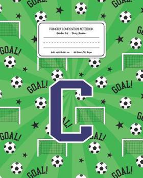 Paperback Primary Composition Notebook Grades K-2 Story Journal C: Soccer Pattern Primary Composition Book Letter C Personalized Lined Draw and Write Handwritin Book