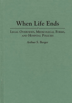 Hardcover When Life Ends: Legal Overviews, Medicolegal Forms, and Hospital Policies Book