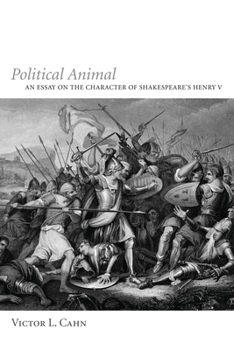 Hardcover Political Animal: An Essay on the Character of Shakespeare's Henry V Book