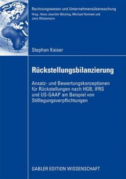 Paperback Rückstellungsbilanzierung: Ansatz- Und Bewertungskonzeptionen Für Rückstellungen Nach Hgb, Ifrs Und Us-GAAP Am Beispiel Von Stilllegungsverpflich [German] Book