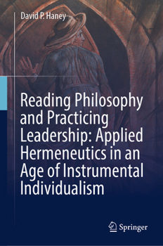 Hardcover Reading Philosophy and Practicing Leadership: Applied Hermeneutics in an Age of Instrumental Individualism Book