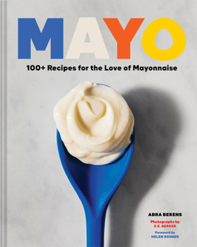 Hardcover Mayo: 100+ Recipes for the Love of Mayonnaise Book