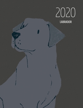 2020 Labrador: Dated Weekly Planner With To Do Notes & Dog Quotes - Labrador Black (Awesome Calendar Planners for Dog Owners Dark)
