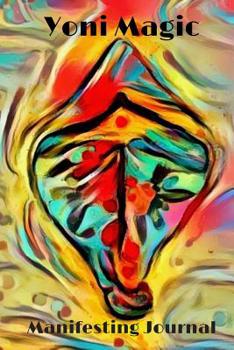 Paperback Yoni Magic Manifesting Journal: 6 x 9 Lined Journal Paper for Orgasmic Manifesting Book