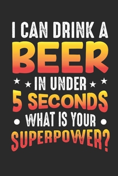 I Can Drink A Beer In Under 5 Seconds What Is Your Superpower: Wochenkalender A5 für den Besten Flunkyball Spieler sowie Trinkspiel und Dosenbier ... I 120 Seiten I Wochenplaner (German Edition)
