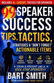 Paperback 99+ SPEAKER SUCCESS Tips, Tactics, Strategies & "Don't Forget" Actionable Items: Start Speaking/Presenting Like A ROCK STAR SPEAKER!!! Book